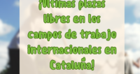 ¡¡ÚLTIMAS PLAZAS LIBRES EN LOS CAMPOS DE TRABAJO INTERNACIONALES DE CATALUÑA!!